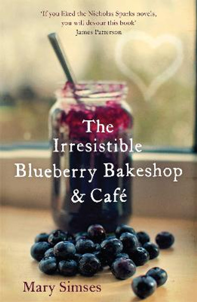 The Irresistible Blueberry Bakeshop and Cafe: A heartwarming, romantic summer read by Mary Simses