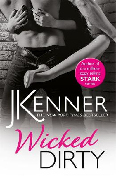 Wicked Dirty: A spellbindingly passionate love story by J. Kenner