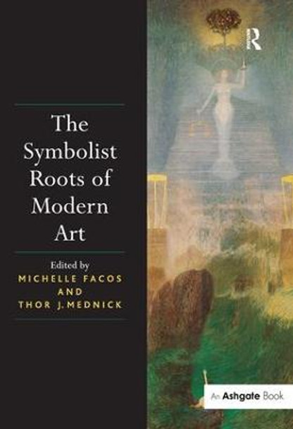 The Symbolist Roots of Modern Art by Michelle Facos