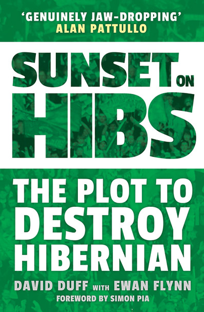 Sunset on Hibs: The Plot to Destroy Hibernian David Duff 9781913759018