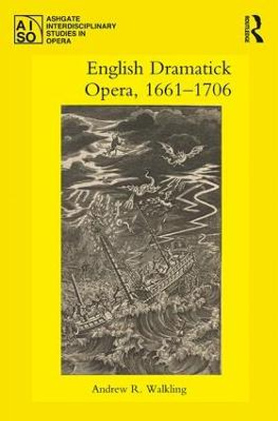 English Dramatick Opera, 1661-1706 by Andrew R. Walkling