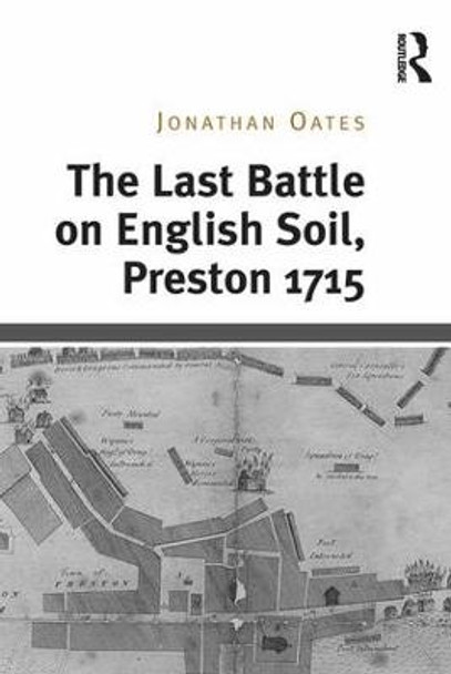 The Last Battle on English Soil, Preston 1715 by Jonathan Oates