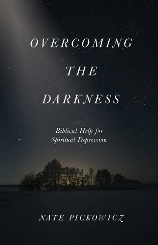 Overcoming the Darkness Nate Pickowicz 9780802437235