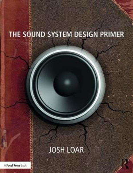The Sound System Design Primer Josh Loar 9781138716889