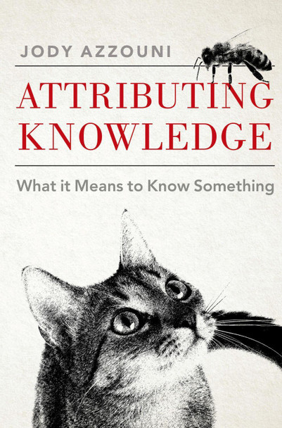 Attributing Knowledge: What It Means to Know Something Jody Azzouni 9780197803042