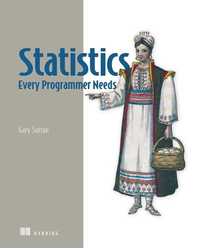 Statistics Every Programmer Needs Gary Sutton 9781633436053