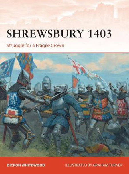 Shrewsbury 1403: Struggle for a Fragile Crown by Dickon Whitewood