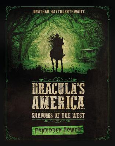 Dracula's America: Shadows of the West: Forbidden Power by Jonathan Haythornthwaite