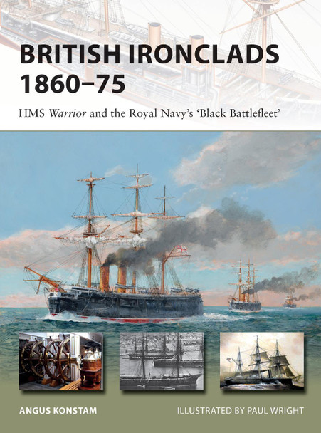 British Ironclads 1860-75: HMS Warrior and the Royal Navy's 'Black Battlefleet' Angus Konstam 9781472826893