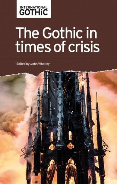 The Gothic in Times of Crisis John Whatley 9781526191724