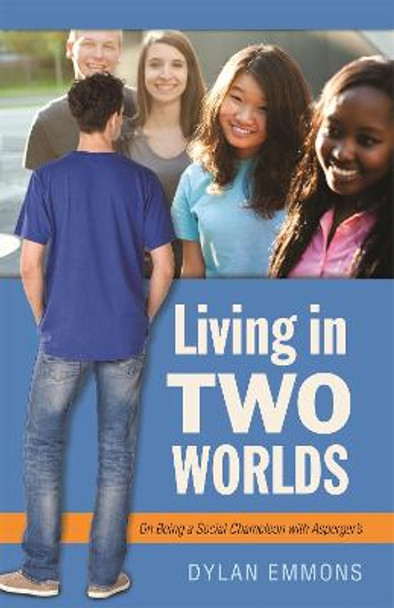 Living in Two Worlds: On Being a Social Chameleon with Asperger'S by Dylan Emmons