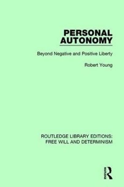 Personal Autonomy: Beyond Negative and Positive Liberty by Robert Young