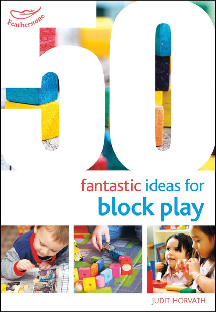 50 Fantastic Ideas for Block Play by Judit Horvath