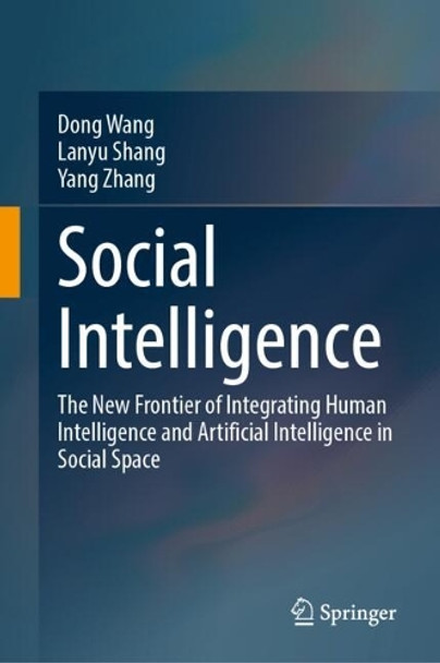 Social Intelligence: The New Frontier of Integrating Human Intelligence and Artificial Intelligence in Social Space Dong Wang 9783031900792