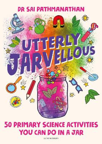 Utterly Jarvellous: 50 primary science activities you can do in a jar by Sai Pathmanathan