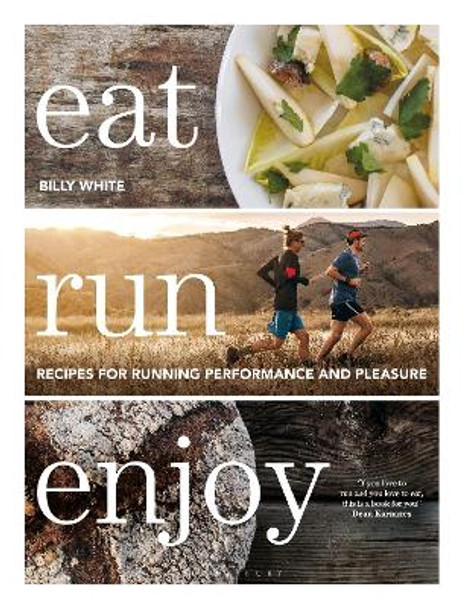 Eat Run Enjoy: Energising Recipes for Running Performance and Pleasure by Billy White