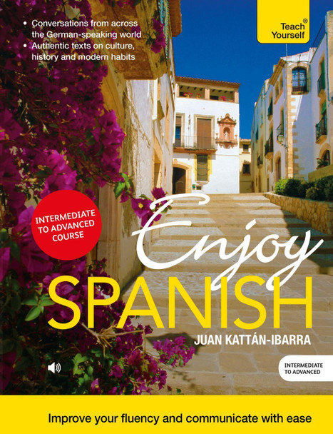 Enjoy Spanish Intermediate to Upper Intermediate Course: Improve your fluency and communicate with ease by Juan Kattan-Ibarra