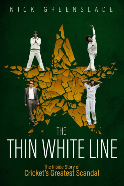 The Thin White Line: The Inside Story of Cricket's Greatest Scandal Nick Greenslade 9781836800682