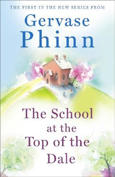 The School at the Top of the Dale: Top of the Dale Book One by Gervase Phinn