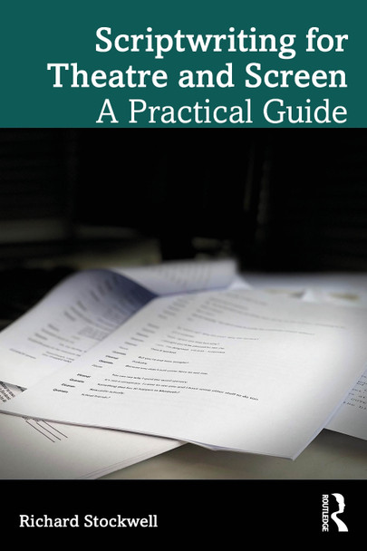 Scriptwriting for Theatre and Screen: A Practical Guide Richard Stockwell 9781032874692