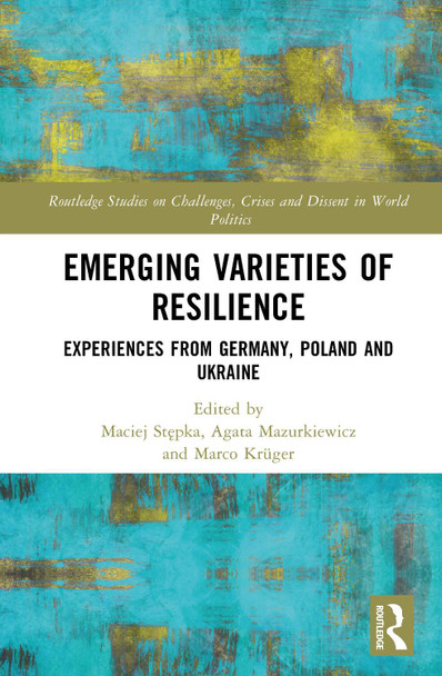 Emerging Varieties of Resilience: Experiences from Germany, Poland and Ukraine Maciej Stępka 9781032821610