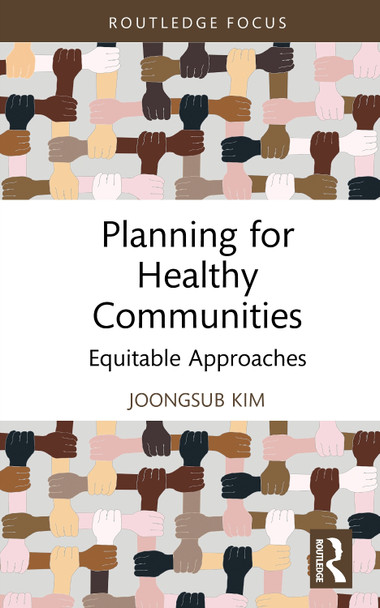 Planning for Healthy Communities: Equitable Approaches Joongsub Kim 9781032680279