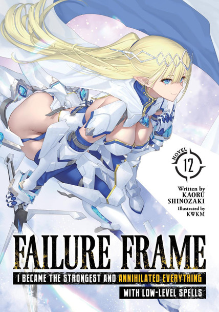 Failure Frame: I Became the Strongest and Annihilated Everything With Low-Level Spells (Light Novel) Vol. 12 Kaoru Shinozaki 9798893733259