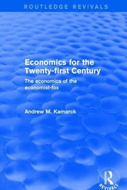 Revival: Economics for the Twenty-first Century (2001): The Economics of the Economist-fox by Andrew M. Kamarck