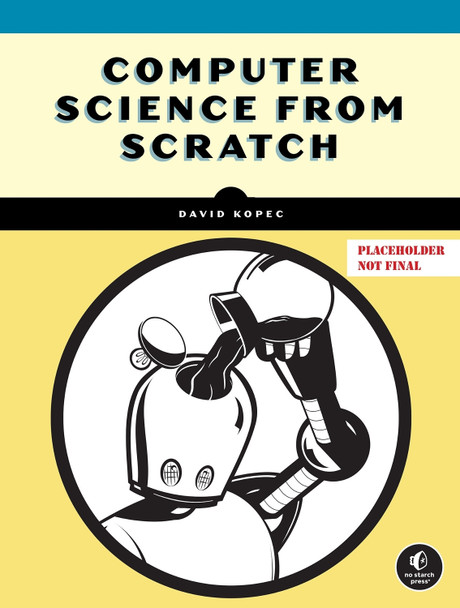 Computer Science From Scratch: Building Interpreters, Art, Emulators and MP in Python David Kopec 9781718504301