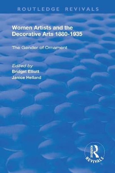 Women Artists and the Decorative Arts 1880-1935: The Gender of Ornament by Janice Helland