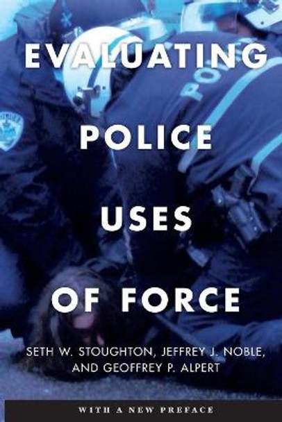 Evaluating Police Uses of Force by Seth W Stoughton