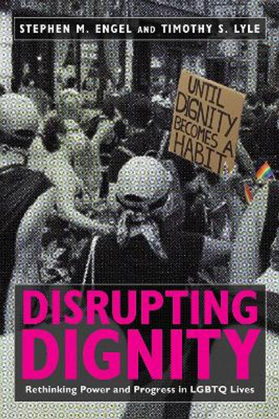 Disrupting Dignity: Rethinking Power and Progress in LGBTQ Lives by Stephen M. Engel