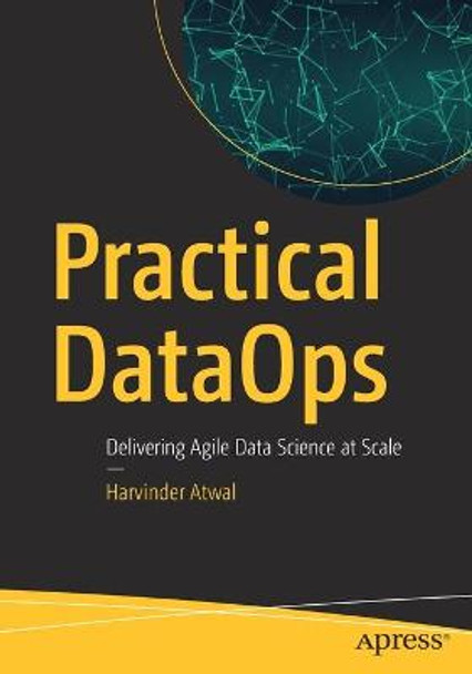 Practical DataOps: Delivering Agile Data Science at Scale by Harvinder Atwal