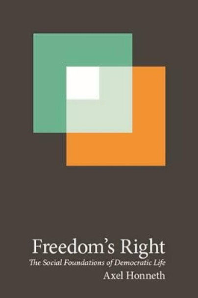 Freedom's Right: The Social Foundations of Democratic Life by Axel Honneth 9780231162470
