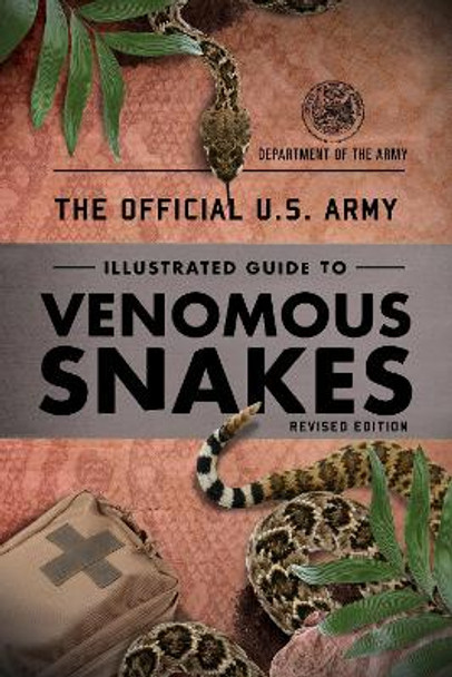 The Official U.S. Army Illustrated Guide to Poisonous Snakes by Department of the Army