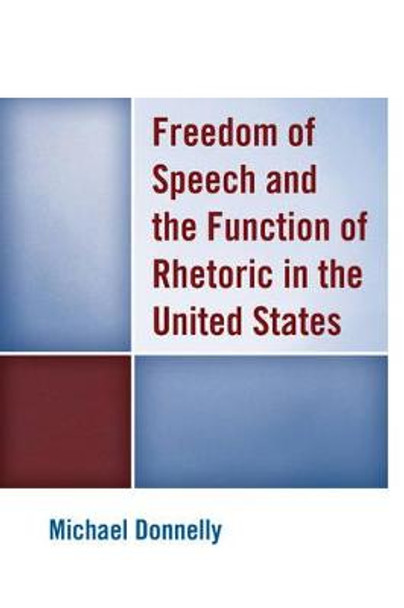 Freedom of Speech and the Function of Rhetoric in the United States by Michael Donnelly