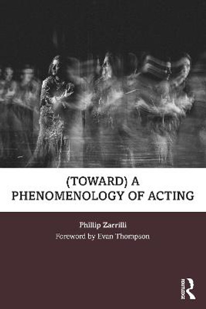 (toward) a phenomenology of acting by Phillip Zarrilli