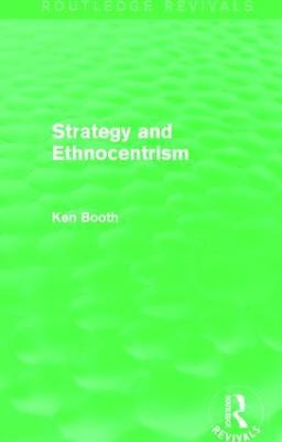 Strategy and Ethnocentrism (Routledge Revivals) Ken Booth 9781138781627
