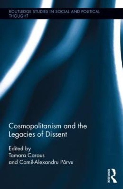 Cosmopolitanism and the Legacies of Dissent by Tamara Caraus