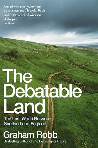 The Debatable Land: The Lost World Between Scotland and England by Graham Robb