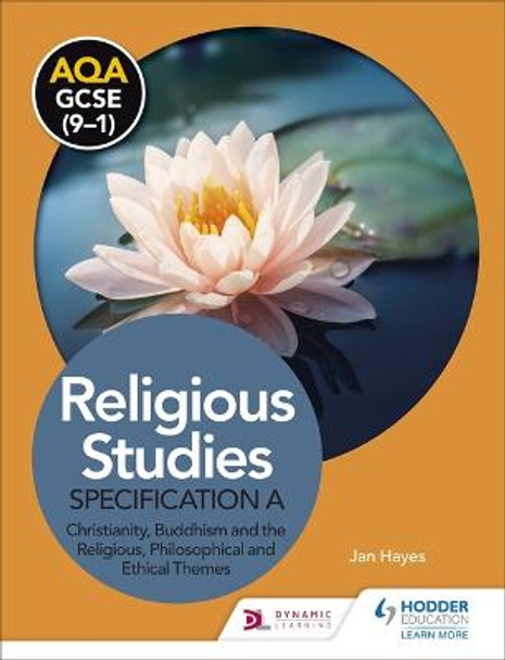 AQA GCSE (9-1) Religious Studies Specification A: Christianity, Buddhism and the Religious, Philosophical and Ethical Themes by Jan Hayes