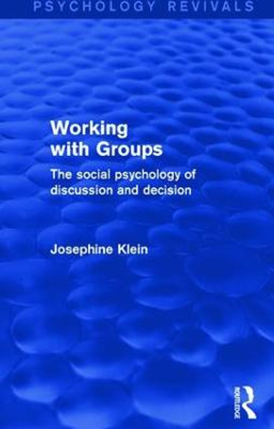 Working with Groups: The Social Psychology of Discussion and Decision by Josephine Klein