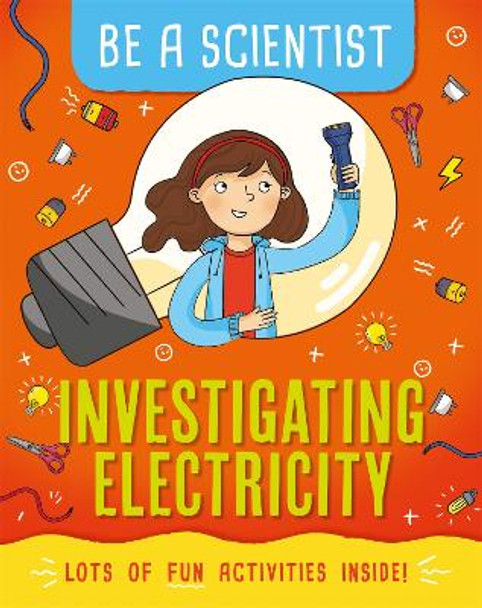 Be a Scientist: Investigating Electricity by Jacqui Bailey