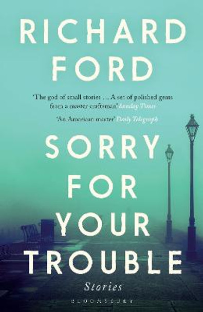 Sorry For Your Trouble by Richard Ford