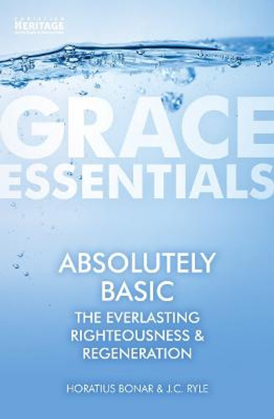 Absolutely Basic: The Everlasting righteousness & Regeneration by Horatius Bonar