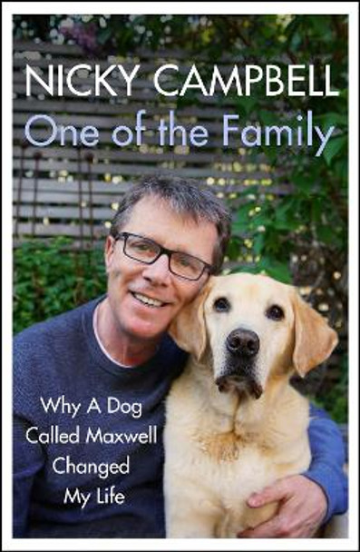 One of the Family: Why A Dog Called Maxwell Changed My Life by Nicky Campbell