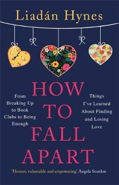 How to Fall Apart: Things I've Learned About Losing and Finding Love by Liadan Hynes