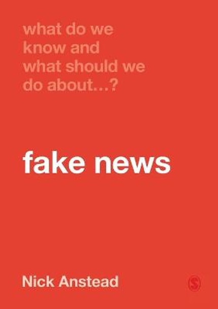 What Do We Know and What Should We Do About Fake News? by Nick Anstead
