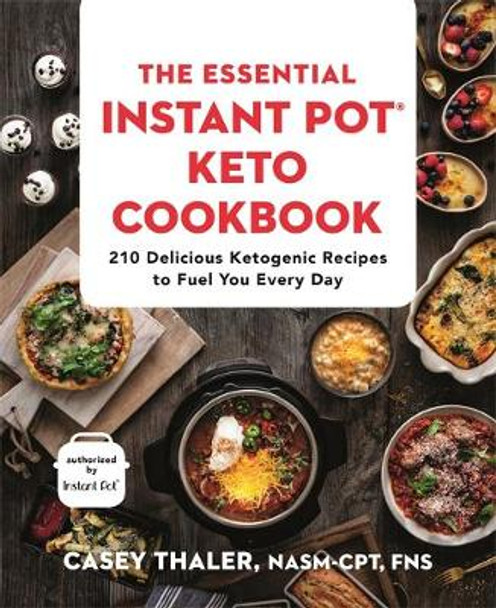 The Essential Instant Pot Keto Cookbook: 210 Delicious Ketogenic Recipes to Fuel You Every Day by Casey Thaler