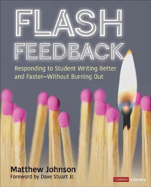 Flash Feedback [Grades 6-12]: Responding to Student Writing Better and Faster - Without Burning Out by Matthew M. Johnson